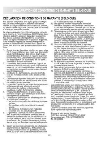 DéCLARATION DE CONDITIONS DE GARANTIE (bELGIqUE)
61
DéCLARATION DE CONDITIONS DE GARANTIE (bELGIqUE)
Nos appareils sont produits avec le plus grand soin. Malgré
cela, un défaut peut toujours se présenter. Notre service
clientèle se chargera de réparer ceci sur demande, pendant
ou après la période de garantie. La durée de vie de l’appareil
n’en sera pas pour autant amputée.
La présente déclaration de conditions de garantie est basée
sur la Directive de l’Union Européenne 99/44/CE et les dispo-
sitions du Code Civil. Les droits légaux dont le consomma-
teur dispose au titre de cette législation ne peuvent être
altérés par la présente déclaration de conditions de garantie.
Cette déclaration ne porte pas atteinte aux obligations de
garantie du vendeur envers l’utilisateur final. L’appareil est
garanti dans le cadre et dans le respect des conditions suiv-
antes :
1. Compte tenu des dispositions stipulées aux paragraphes
2 à 15, nous remédierons sans frais à toute défectuosité
qui se manifeste au cours de la période de 24 mois à
compter de la date de livraison de l’appareil au premier
consommateur final. Ces conditions de garantie ne sont
pas d’application en cas d’utilisation à des fins profes-
sionnelles ou de façon équivalente.
2. La prestation sous garantie implique que l’appareil est
remis dans l’état qu’il avait avant que la défectuosité ne
survienne. Les composants défectueux sont remplacés
ou réparés. Les composants remplacés sans frais devi-
ennent notre propriété.
3. Afin d’éviter des dommages plus sévères, la défectu-
osité doit immédiatement être portée à notre connais-
sance.
4. L’application de la garantie est soumise à la production
par le consommateur des preuves d’achat avec la date
d’achat et/ou la date de livraison.
5. La garantie n’interviendra pas si des dommages causés
à des pièces délicates, telles que le verre (vit-
rocéramique), les matières synthétiques et le
caoutchouc, résultent d’une mauvaise utilisation.
6. Il ne peut pas être fait appel à la garantie pour des
anomalies bénignes qui n’affectent pas la valeur et la
solidité générales de l’appareil.
7. L’obligation de garantie perd ses effets lorsque les dé-
fectuosités sont causées par :
• une réaction chimique ou électrochimique provoquée
par l’eau,
• des conditions environnementales anormales en
général,
• des conditions de fonctionnement inadaptées,
• un contact avec des produits agressifs.
8. La garantie ne s’applique pas pour les défectuosités,
dues au transport, survenues en dehors de notre re-
sponsabilité. Celles causées par une installation ou un
montage inadéquat, par un manque d’entretien, ou par
le non-respect des indications de montage et d’utilisa-
tion, ne seront pas davantage couvertes par la garantie.
9. Ne sont pas couvertes par la garantie, les défectuosités
qui proviennent de réparations ou d’interventions pra-
tiquées par des personnes non qualifiées ou incompé-
tentes, ou qui ont pour cause l’adjonction d’accessoires
ou de pièces de rechange non d’origine.
10. Les appareils aisément transportables doivent être
délivrés ou envoyés au service clientèle. Les interven-
tions à domicile ne peuvent s’entrevoir que pour des ap-
pareils volumineux ou pour des appareils encastrables.
11. Si des appareils sont encastrés, sous-encastrés, fixés
ou suspendus de telle sorte que le retrait et la remise en
place de ceux-ci dans leur niche d’encastrement pren-
nent plus d’une demi-heure, les frais de prestation qui
en découlent seront portés en compte. Les dommages
connexes causés par ces opérations de retrait et de
remise en place sont à charge de l’utilisateur.
12. Si au cours de la période de garantie, la réparation
répétée d’une même défectuosité n’est pas concluante,
ou si les frais de réparations sont jugés disproportion-
nés, le remplacement de l’appareil défectueux par un
autre de même valeur peut être accompli en concerta-
tion avec le consommateur.
Dans ce cas nous nous réservons le droit de réclamer
une participation financière calculée au prorata de la
période d’utilisation écoulée.
13. La réparation sous garantie n’entraîne pas de prolonga-
tion de la période normale de garantie, ni le départ d’un
nouveau cycle de garantie.
14. Nous octroyons une garantie de douze mois sur les ré-
parations, limitée à la même défectuosité.
15. Hormis les cas où une responsabilité est imposée lé-
galement, cette déclaration de conditions de garantie ex-
clut toute indemnisation de dommages extérieurs à
l’appareil dont le consommateur voudrait faire prévaloir
les droits. Dans le cas d’une responsabilité reconnue lé-
galement, la compensation n’excèdera pas la valeur
d’achat de l’appareil.
Ces conditions de garantie sont valables uniquement pour
des appareils achetés et utilisés en Belgique. Pour les ap-
pareils exportés, l’utilisateur doit d’abord s’assurer qu’ils sat-
isfont aux conditions techniques (p. ex. : la tension, la
fréquence, les prescriptions d’installation, le type de gaz,
etc.) pour le pays concerné, et qu’ils supportent les condi-
tions climatiques et environnementales locales. Pour les ap-
pareils achetés à l’étranger, l’utilisateur doit d’abord s’assurer
qu ‘ils répondent bien aux qualifications requises en Bel-
gique. Des adaptations indispensables ou souhaitées ne sont
pas couvertes par la garantie et ne sont pas possibles dans
tous les cas.
Le service clientèle se tient à votre disposition, également
après expiration de la période de garantie.
Adresse de notre service clientèle :
ELECTROLUX HOME PRODUCTS BELGIUM
Bergensesteenweg, 719 – B-1502 LEMBEEK
Tél. 02.3630444
 