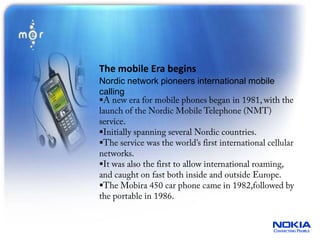 The mobile Era begins
Nordic network pioneers international mobile
calling
