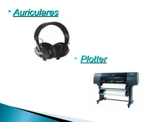  Auriculares




                • Plotter
 