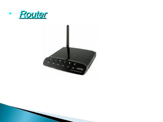 • Router
 