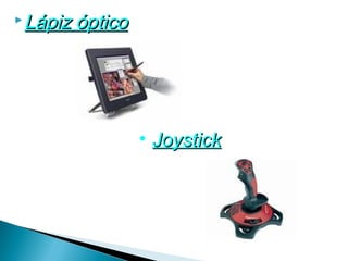  Lápiz   óptico




                   • Joystick
 