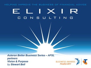 Asteron Better Business Series – AFSL
partners
Vision & Purpose
by Stewart Bell
 