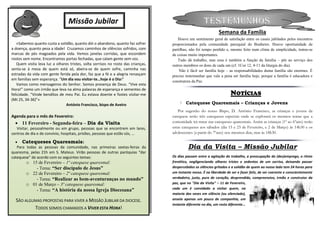 Missão Jubilar                                                        TESTEMUNHOS
                                                                                                                Semana da Família
                     A Missão Mona-Quimbundo                                          Houve um sentimento geral de satisfação entre os casais jubilados pelos encontros
   «Sabemos quanto custa a solidão, quanto dói o abandono, quanto faz sofrer       proporcionados pela comunidade paroquial do Bunheiro. Houve oportunidade de
a doença, quanto pesa a idade! Cruzamosia s: de silêncios sofridos, com
                         N o t íc caminhos                                         partilhas; não foi tempo perdido e, mesmo feito num clima de simplicidade, tratou-se
marcas de pés magoados pela vida. Vemos janelas corridas, que escondem             de coisas muito importantes.
rostos sem nome. Encontramos portas fechadas, que calam gente sem voz.                Tudo dá trabalho, mas essa é também a função da família – pôr ao serviço dos
   Quem visita leva luz a olhares tristes, solta sorrisos no rosto das crianças,   outros membros os dons de cada um (cf. 1Cor 12, 4-11 da liturgia do dia).
senta-se à mesa de quem está só, abeira-se de quem sofre, caminha nas                  Não é fácil ser família hoje – as responsabilidades duma família são enormes. É
estradas da vida com gente ferida pela dor, faz que a fé e a alegria renasçam      preciso testemunhar que vale a pena ser família hoje, porque a família é educadora e
em famílias sem esperança. “Um dia vou visitar-te…hoje é o Dia!”                   construtora da Paz.
   Vamos como mensageiros do Senhor. Somos presença de Deus. “Vive esta
Hora!” como um irmão que leva na alma palavras de esperança e sementes de
felicidade. “Vinde benditos de meu Pai. Eu estava doente e fostes visitar-me                                           NOTÍCIAS
(Mt 25, 34-36)”»
                               António Francisco, bispo de Aveiro                          Catequese Quaresmais – Crianças e Jovens
                                                                                      Por sugestão do nosso Bispo, D. António Francisco, as crianças e jovens da
Agenda para o mês de Fevereiro:                                                    catequese terão três catequeses especiais onde se explorará os mesmos temas que a
   11 Fevereiro - Segunda-feira – Dia da Visita                                   comunidade irá tratar nas catequeses quaresmais. Assim as crianças (1º ao 6ºano) terão
   Visitar, pessoalmente ou em grupo, pessoas que se encontrem em lares,           estas catequeses aos sábados (dia 15 e 23 de Fevereiro, e 2 de Março) às 14h30 e os
centros de dia e de convívio, hospitais, prisões, pessoas que estão sós, …         adolescentes (a partir do 7ºano) nos mesmos dias, mas às 18h30.

   Catequeses Quaresmais:
   Para todas as pessoas da comunidade, nas primeiras sextas-feiras da                      Dia da Visita – Missão Jubilar
quaresma, pelas 21h em S. Mateus. Virão pessoas de outras paróquias “dar
catequese” de acordo com os seguintes temas:                                       Os dias passam entre a agitação do trabalho, a preocupação do (des)emprego, o ritmo
        o 15 de Fevereiro – 1ª catequese quaresmal:                                frenético, negligenciando olhares tristes e sedentos de um sorriso, deixando passar
            - Tema: “Ser discípulo de Jesus”                                       despercebidos os silêncios gritados e a solidão de quem ao nosso lado tem 24 horas para
        o 22 de Fevereiro – 2ª catequese quaresmal:                                um instante nosso. É na liberdade de ser e fazer feliz, de ser coerente e conscientemente
            - Tema: “Realizar as bem-aventuranças no mundo”                        verdadeiro, justo, puro de coração, desprendido, compreensivo, irmão e construtor da
        o 01 de Março – 3ª catequese quaresmal:                                    paz, que no "Dia da Visita" – 11 de Fevereiro,
                                                                                   cada um é convidado a visitar quem, na
            - Tema: “A história da nossa Igreja Diocesana”
                                                                                   maioria das vezes em silêncio (ou silenciado),
  SÃO ALGUMAS PROPOSTAS PARA VIVER A MISSÃO JUBILAR DA DIOCESE.                    anseia apenas um pouco de companhia, um
                                                                                   instante diferente no dia, um rosto diferente...
          TODOS SOMOS CHAMADOS A VIVER ESTA HORA!
 