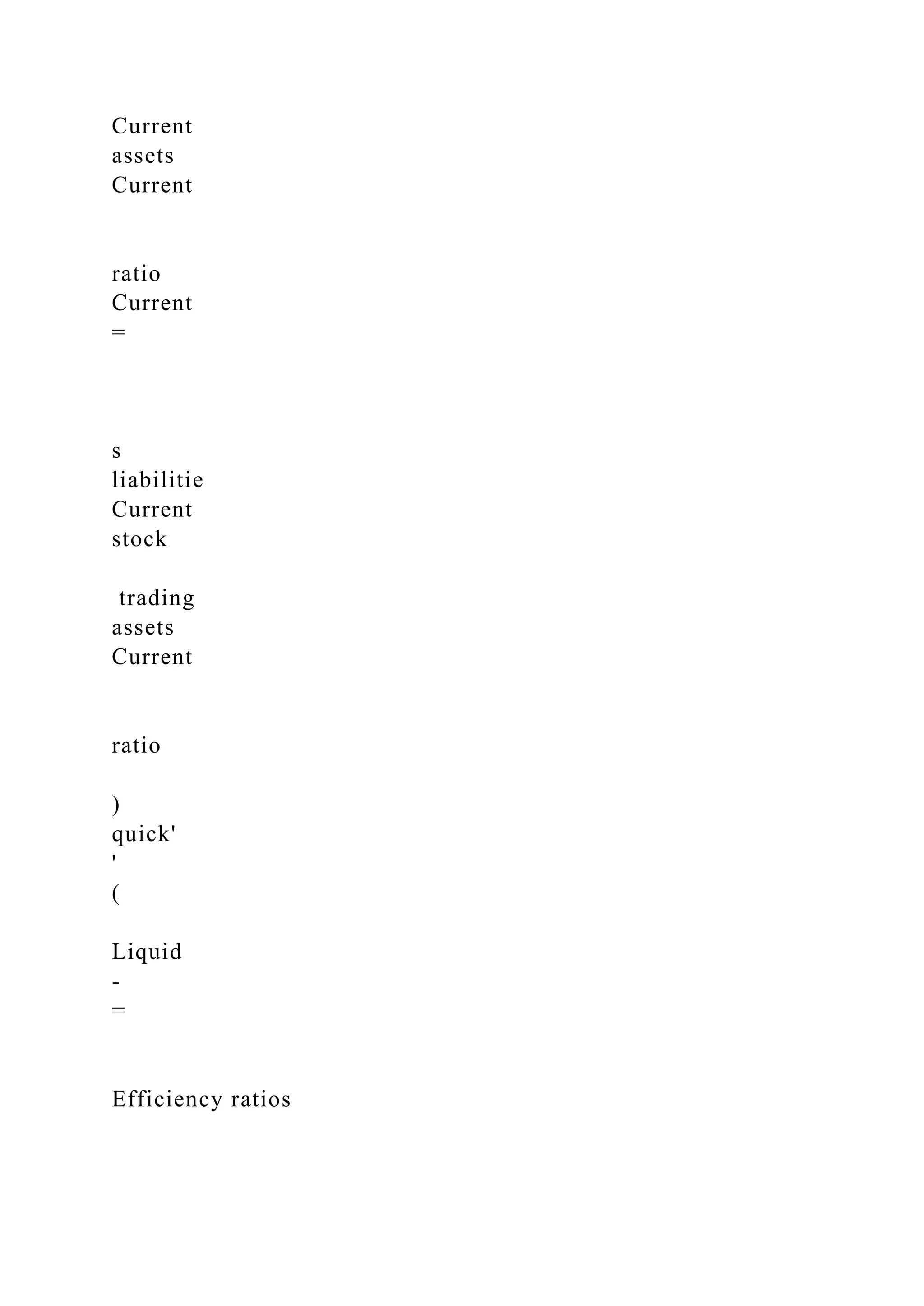 Current
assets
Current
ratio
Current
=
s
liabilitie
Current
stock
trading
assets
Current
ratio
)
quick'
'
(
Liquid
-
=
Efficiency ratios
 