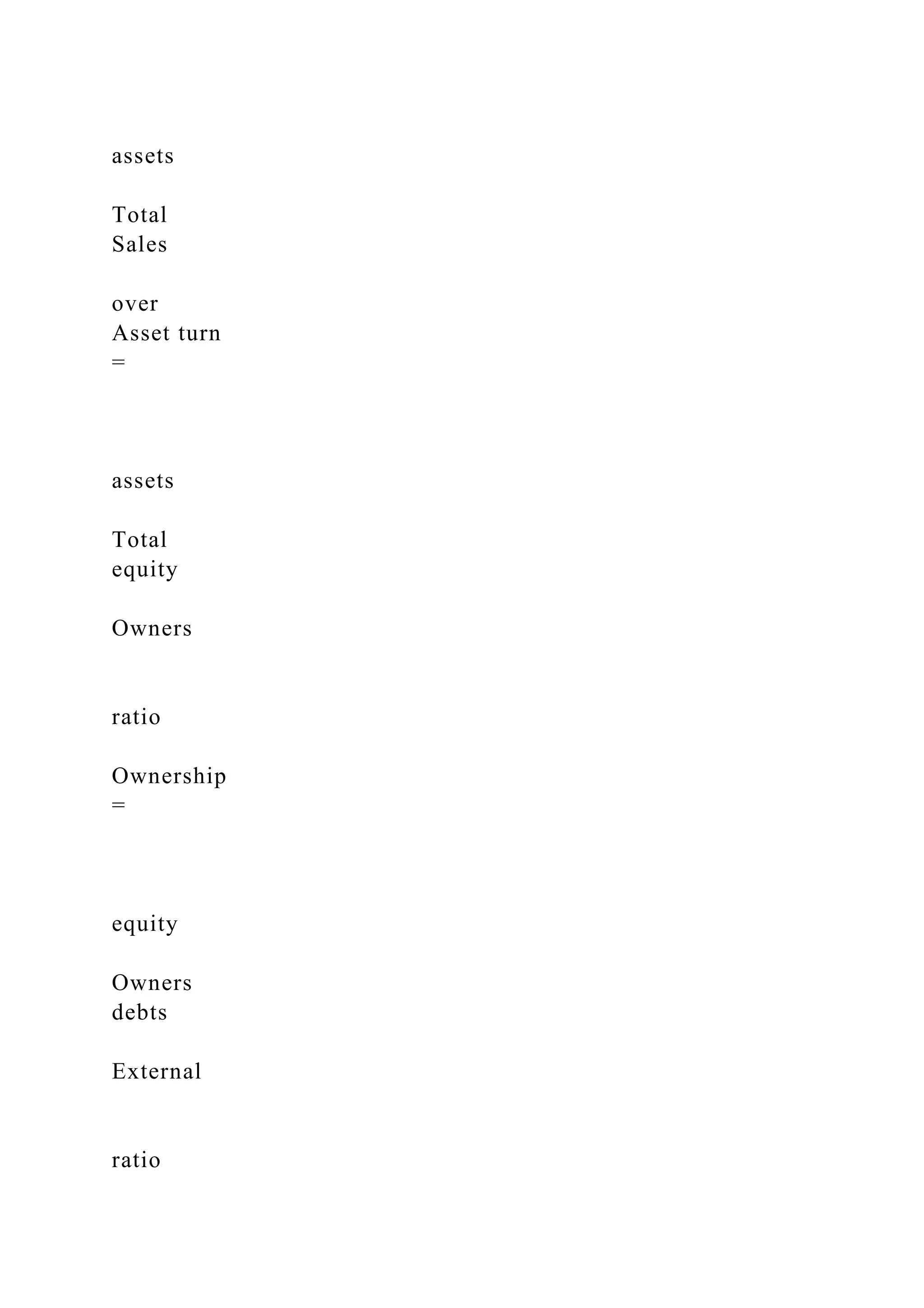 assets
Total
Sales
over
Asset turn
=
assets
Total
equity
Owners
ratio
Ownership
=
equity
Owners
debts
External
ratio
 