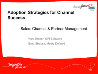 Adoption Strategies for Channel Success Kurt Shaver, GFI Software Brett Strauss, Media Defined Sales: Channel & Partner Management 