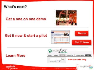 What’s next? Get a one on one demo Get it now & start a pilot Learn More 