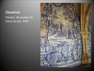 Claustros Painéis  de azulejo do inicio do séc. XVIII  