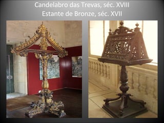 Candelabro das Trevas, séc. XVIII Estante de Bronze, séc. XVII 