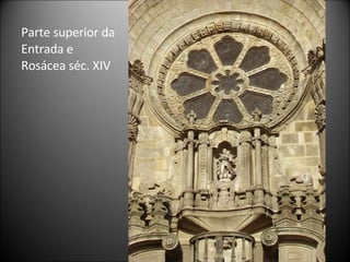 Parte superior da Entrada e Rosácea séc. XIV 