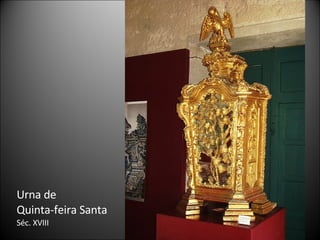 Urna de Quinta-feira Santa Séc. XVIII 