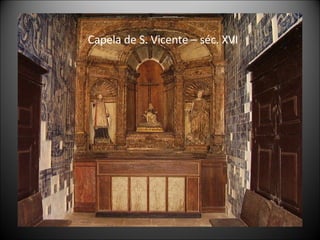 Capela de S. Vicente – séc. XVI 