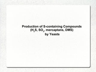 Production of S-containing Compounds  (H 2 S, SO 2 , mercaptans, DMS)  by Yeasts 