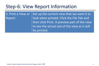 44Author: Ong-Art Sanpinit Electrical Charter Engineer วฟก. 1037
Step-6: View Report Information
3. Print a View or
Report
Set up the current view that we want it to
look when printed. Click the File Tab and
then click Print. A preview part of the view
to see the actual size of the view as it will
be printed.
 