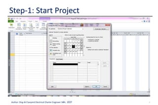 7Author: Ong-Art Sanpinit Electrical Charter Engineer วฟก. 1037
Step-1: Start Project
3. Define Project
Calendar
Go to Project tab. Click Change Working
time
 