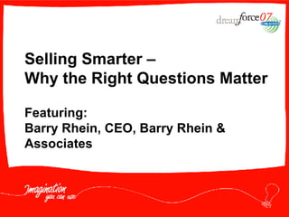 Selling Smarter –  Why the Right Questions Matter Featuring: Barry Rhein, CEO, Barry Rhein & Associates 