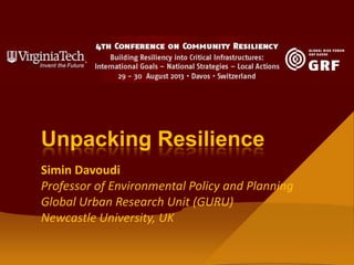 Simin Davoudi
Professor of Environmental Policy and Planning
Global Urban Research Unit (GURU)
Newcastle University, UK
Unpacking Resilience
 
