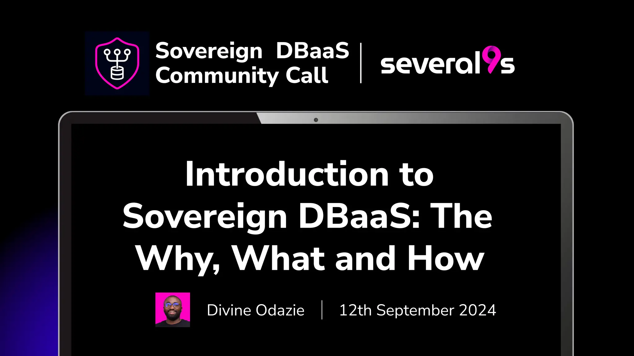 Introduction to
Sovereign DBaaS: The
Why, What and How
Divine Odazie 12th September 2024
Sovereign DBaaS
Community Call
 
