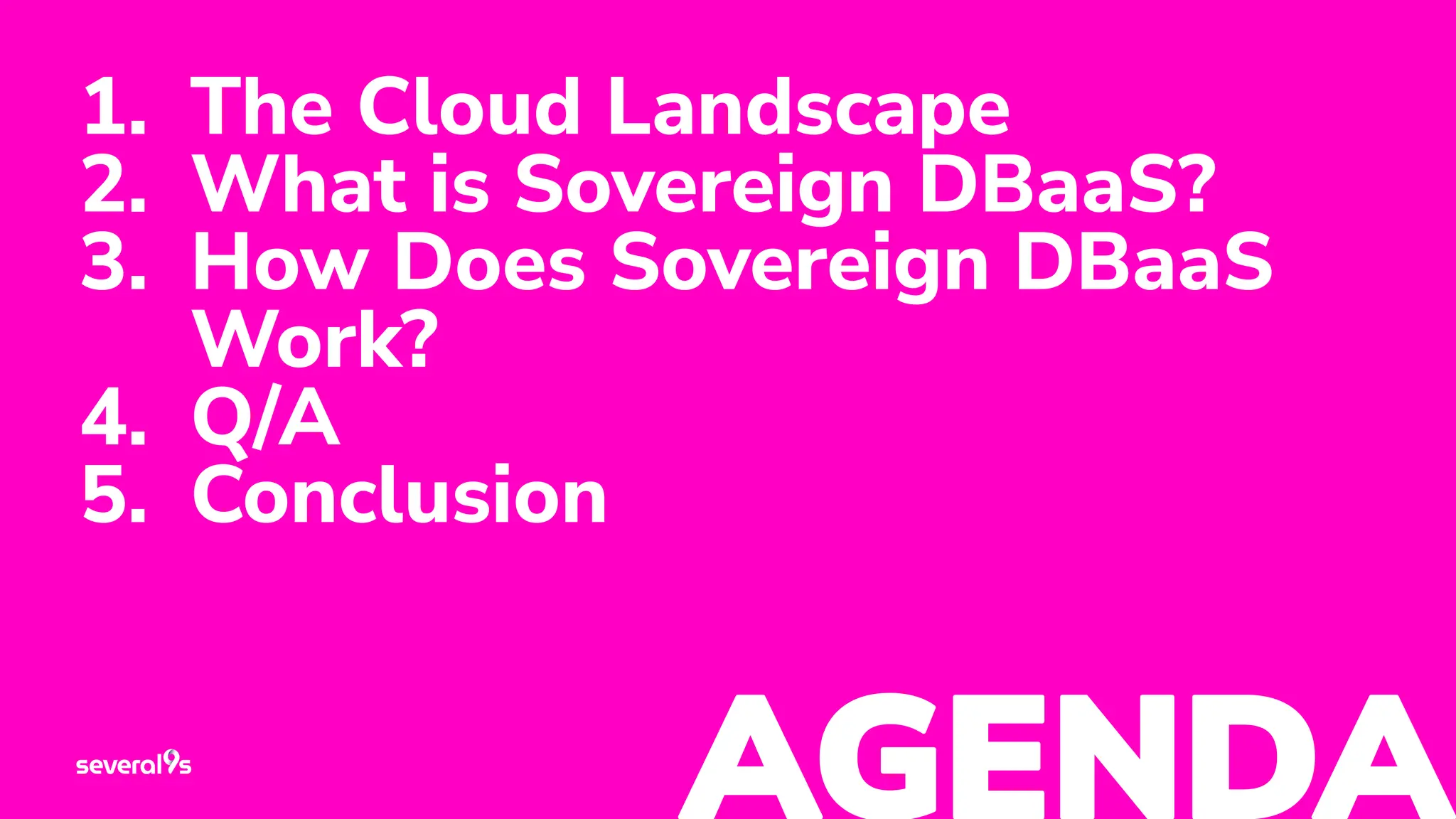 3
1. The Cloud Landscape
2. What is Sovereign DBaaS?
3. How Does Sovereign DBaaS
Work?
4. Q/A
5. Conclusion
 
