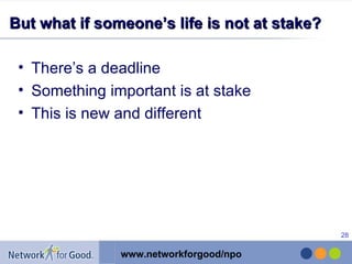 But what if someone’s life is not at stake? There’s a deadline Something important is at stake This is new and different 