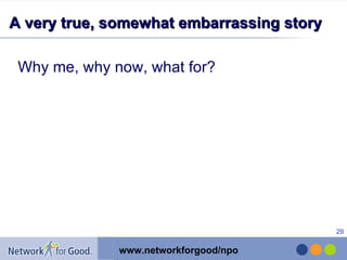 A very true, somewhat embarrassing story Why me, why now, what for? 