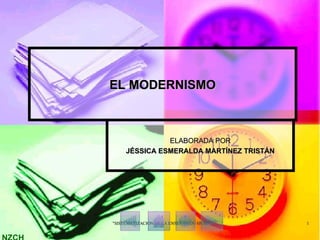 EL MODERNISMO ELABORADA POR JÉSSICA ESMERALDA MARTÍNEZ TRISTÁN 
