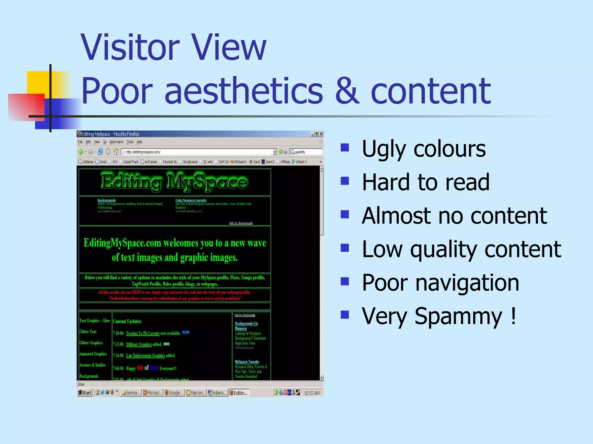Visitor View Poor aesthetics & content Ugly colours Hard to read Almost no content Low quality content Poor navigation Very Spammy ! 
