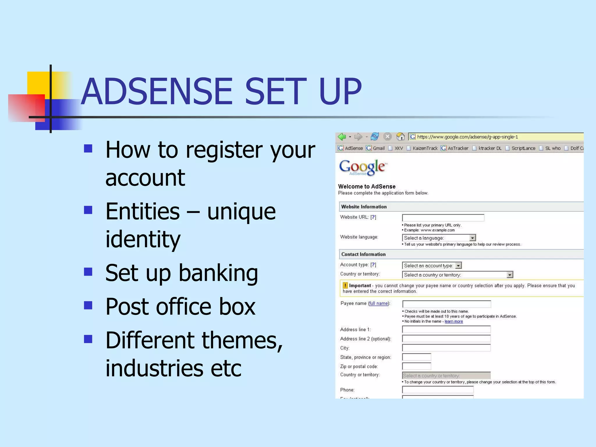 ADSENSE SET UP How to register your account   Entities – unique identity   Set up banking   Post office box   Different themes, industries etc   