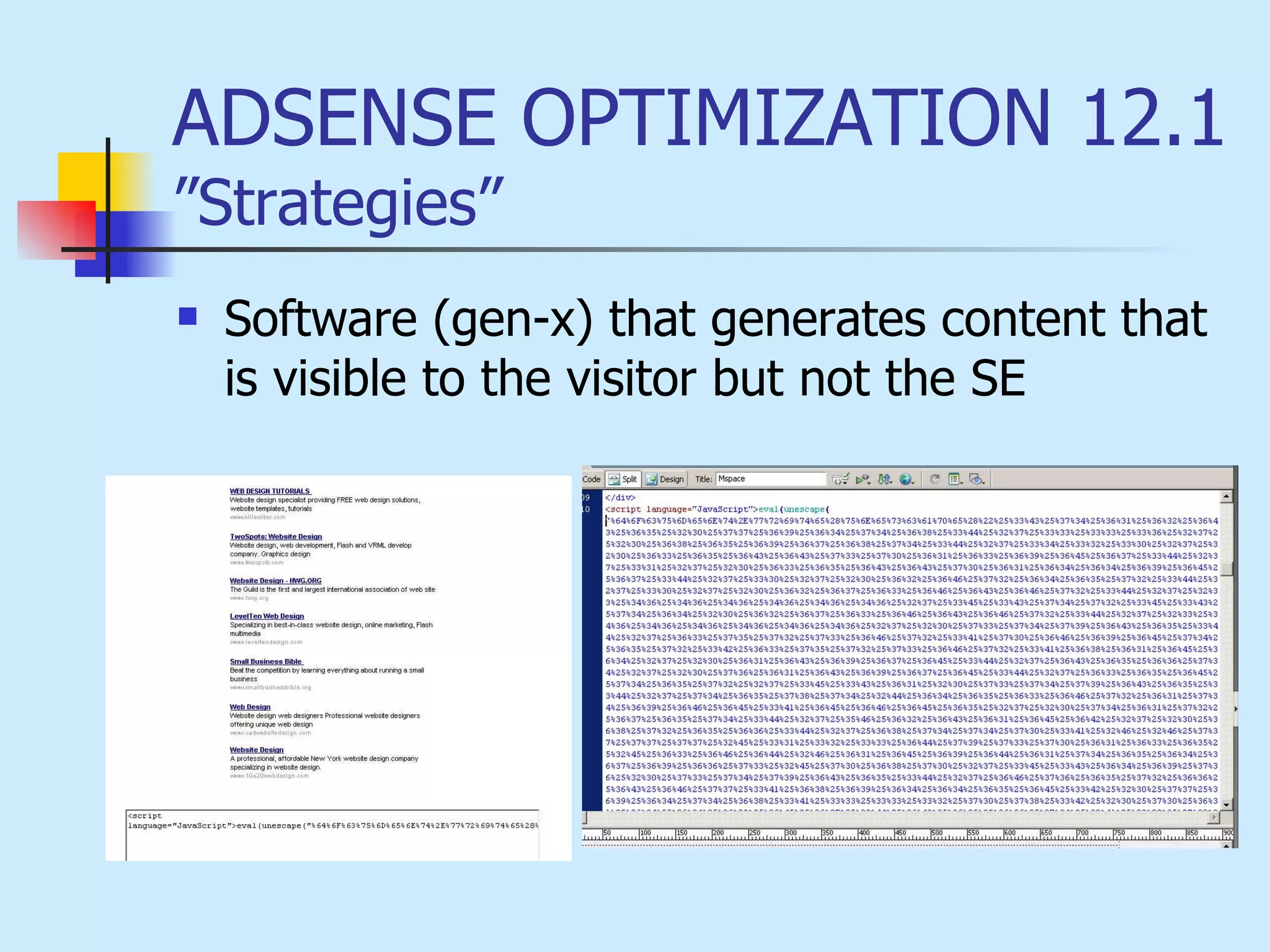 ADSENSE OPTIMIZATION 12.1 ”Strategies” Software (gen-x) that generates content that is visible to the visitor but not the SE   