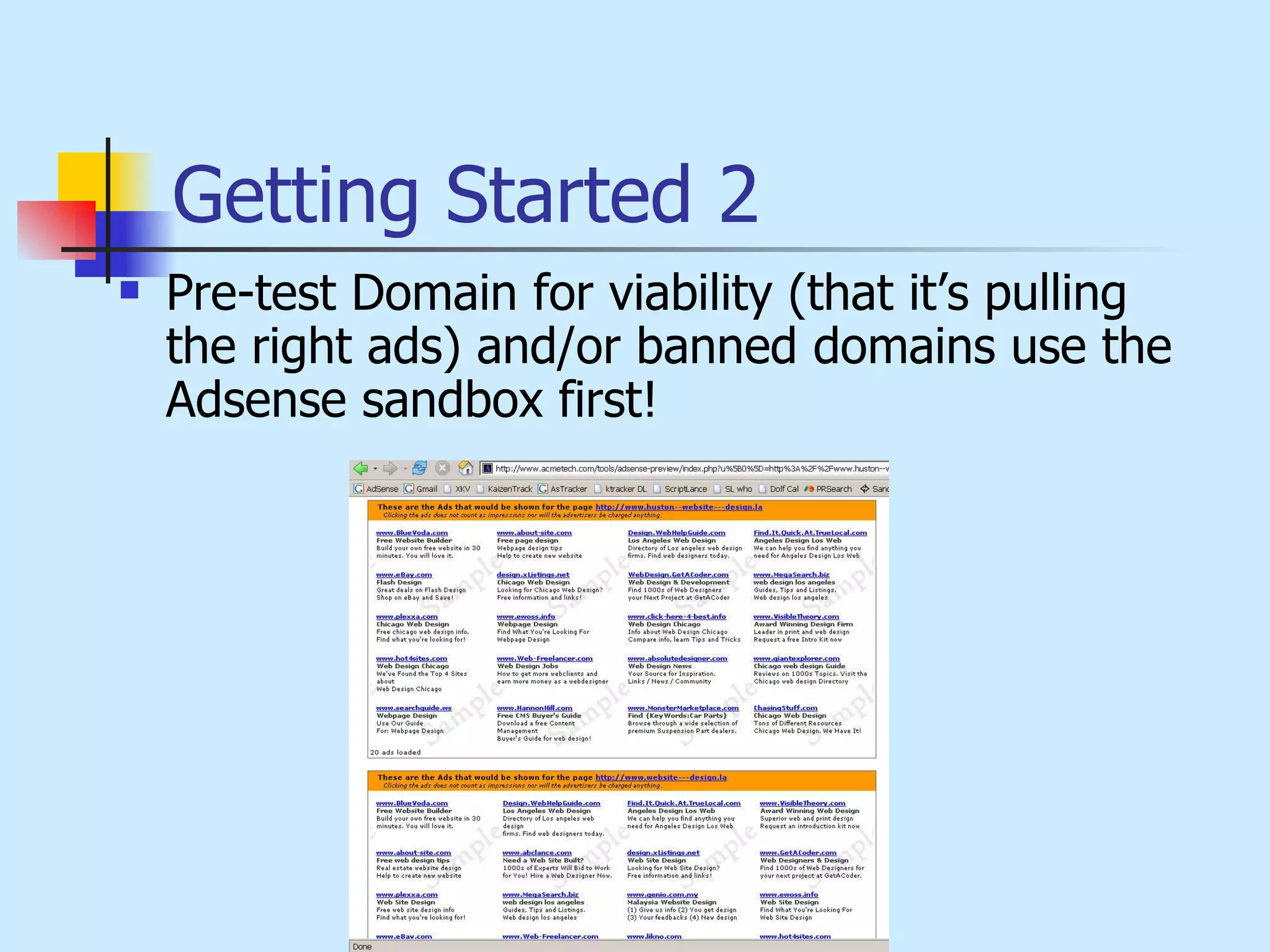 Getting Started  2 Pre-test Domain for viability (that it’s pulling the right ads) and/or banned  domains use the Adsense sandbox first! 