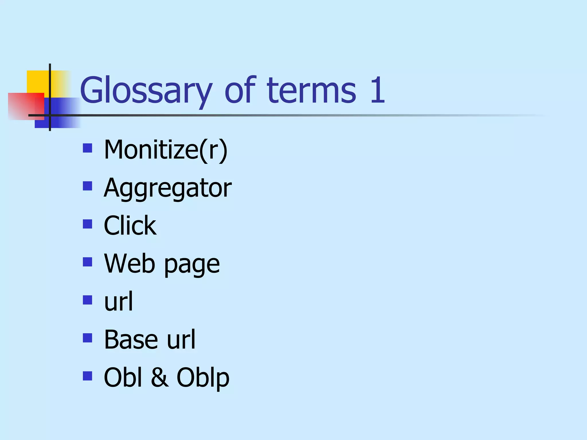 Glossary of terms 1 Monitize(r) Aggregator Click Web page url Base url Obl & Oblp 