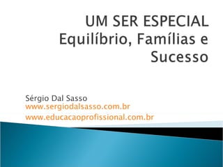 Sérgio Dal Sasso www.sergiodalsasso.com.br www.educacaoprofissional.com.br 