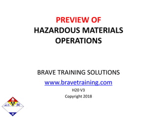 PREVIEW OF
HAZARDOUS MATERIALS
OPERATIONS
BRAVE TRAINING SOLUTIONS
www.bravetraining.com
H20 V3
Copyright 2018
 