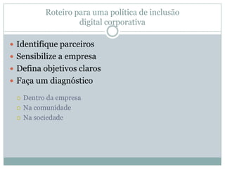 Cidade do Conhecimentocriado em 1999 pelo economista, sociólogo e jornalista Gilson SchwartzObjetivo: formar redes digitais cooperativas que unam os mundos do trabalho e da escola, para incluir mais pessoas em processos de produção de conhecimento e, desta forma, ampliar as oportunidades de emprego e renda.conectada laboratórios de diversos paísesNo Brasil, desenvolve projetos em parceria com governos federal, estaduais e municipais, ONGs e outras instituições acadêmicas e de pesquisa.Educar na Sociedade da Informação: rede formada por pesquisadores da USP e outras instituições e professores dos ensinos médio e fundamental, sobretudo da rede públicaGestão de Mídias Digitais: conecta a USP a infocentros, telecentros e outros locais de acesso público à Internet.