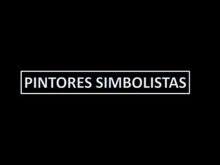 PINTORES SIMBOLISTAS 
