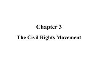 Chapter 3
The Civil Rights Movement
 