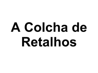 A Colcha de Retalhos 