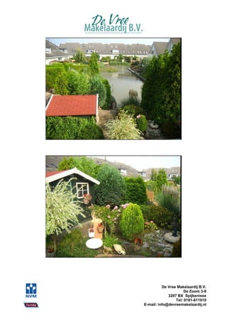 De Vree Makelaardij B.V.
                      De Zoom 3-9
             3207 BX Spijkenisse
                 Tel: 0181-611919
E-mail: info@devreemakelaardij.nl
 