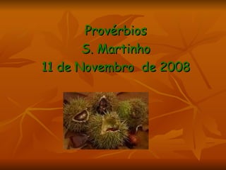 Provérbios S. Martinho 11 de Novembro  de 2008 