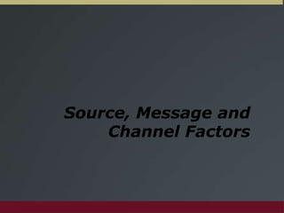 Source, Message and Channel Factors 