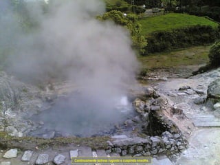 Continuamente activas rugindo e cuspindo enxofre. 