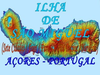 ILHA DE  SÃO MIGUEL AÇORES - PORTUGAL (Sete Cidades / Fogo / Furnas / Vila Franca / Nordeste) 