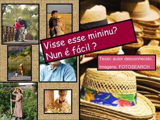Visse esse mininu? Nun é fácil ? Texto: autor desconhecido. Imagens: FOTOSEARCH 