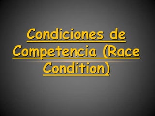 Condiciones de
Competencia (Race
    Condition)
 