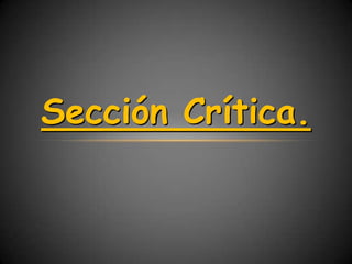 Sección Crítica.
 