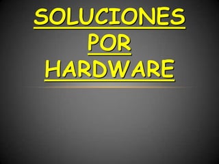 SOLUCIONES
    POR
 HARDWARE
 