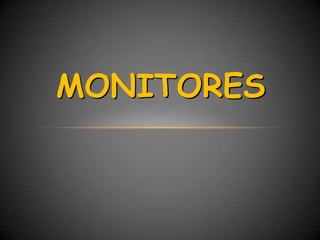 MONITORES
 