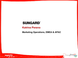 Katrina Perano Marketing Operations, EMEA & APAC 