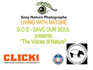LIVING WITH NATURE S.O.S - SAVE OUR SOUL presents  &quot;The Voices of Nature&quot; 