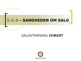 S.O.S - SANDHEDEN OM SALG
-  SALGSTRÆNING IVÆKST
 